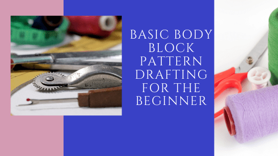 You are currently viewing HOW TO DRAFT YOUR BASIC BODY BLOCK FOR THE BEGINNER