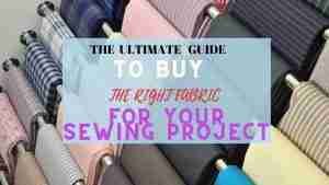 Read more about the article ULTIMATE GUIDE ON THE RIGHT FABRIC TO BUY FOR YOUR SEWING PROJECT