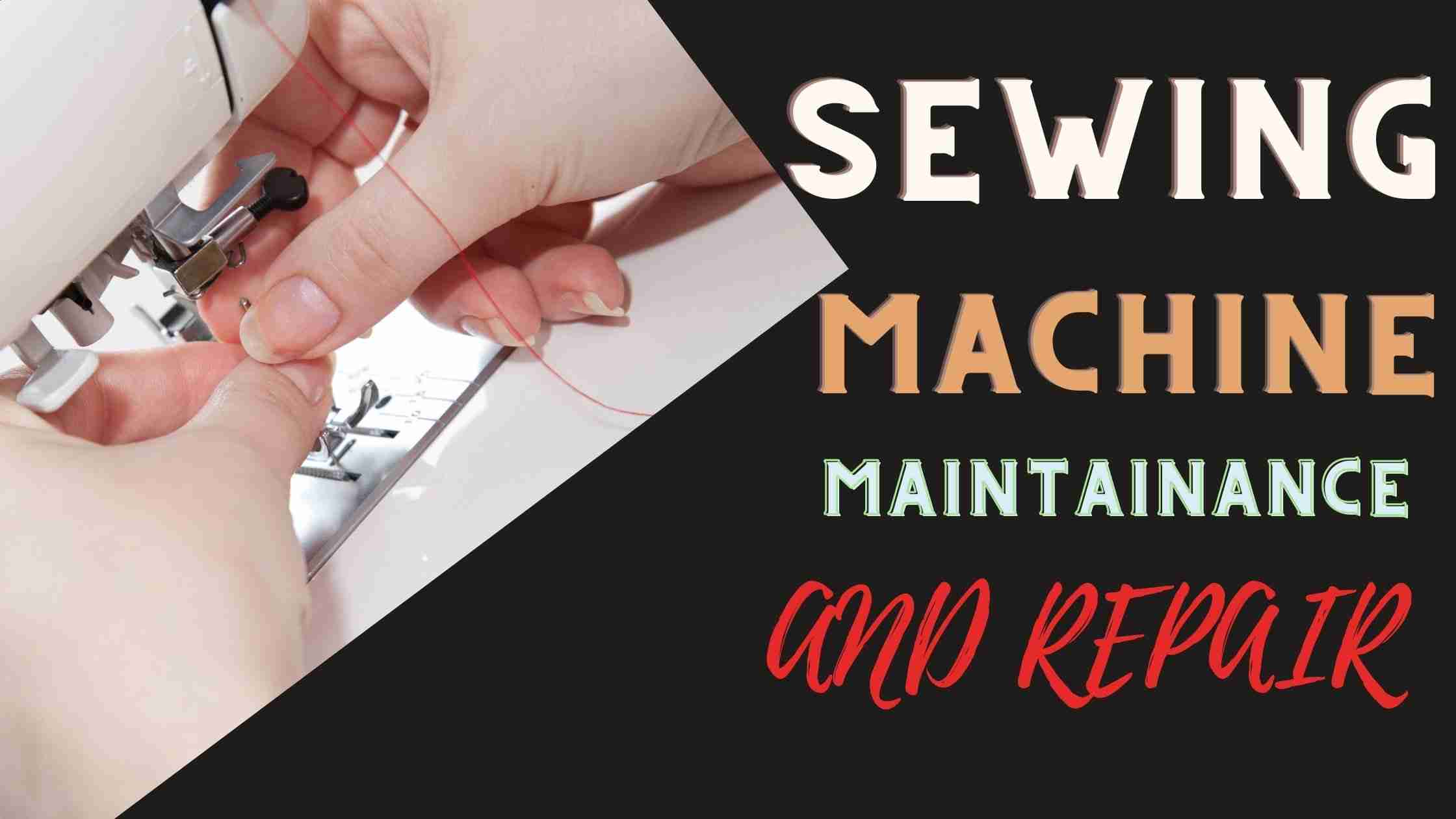 SEWING MACHINE MAINTAINANCE AND REPAIRS