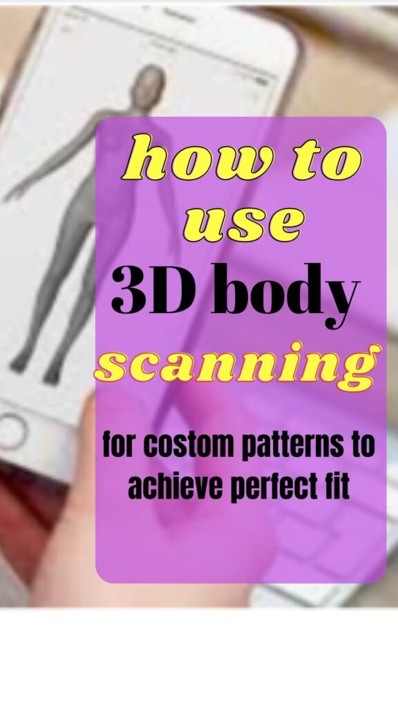 how to use 3 D body Scanning for costom patterns